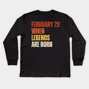 February 29 When Legends Are Born - Celebrating the Birthdays of Legends in this Cool Leap Year. Kids Long Sleeve T-Shirt